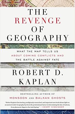 The Revenge Of Geography: What The Map Tells Us About Coming Conflicts And The Battle Against Fate The Revenge Of Geography: What The Map Tells Us About Coming Conflicts And The Battle Against Fate