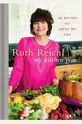 My Kitchen Year: 136 Recipes That Saved My Life: A Cookbook