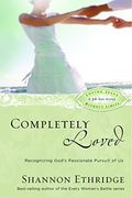 Completely Loved: Recognizing God's Passionate Pursuit Of Us (Loving Jesus Without Limits)