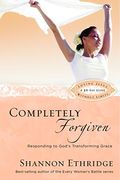 Completely Forgiven: Responding to God's Transforming Grace