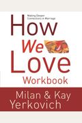 How We Love Workbook: Making Deeper Connections in Marriage