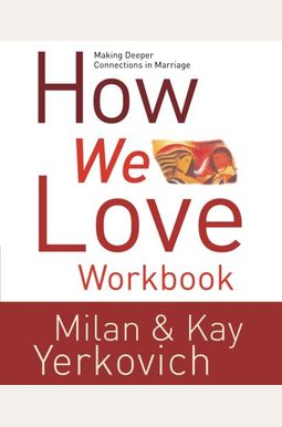 How We Love Workbook: Making Deeper Connectio How We Love Workbook: Making Deeper Connectio