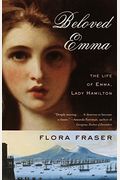Beloved Emma: The Life Of Emma, Lady Hamilton