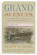 Grand Avenues: The Story Of Pierre Charles L'enfant, The French Visionary Who Designed Washington, D.c.