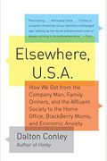 Elsewhere, U.s.a.: How We Got From The Company Man, Family Dinners, And The Affluent Society To The Home Office, Blackberry Moms, And Eco