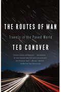 The Routes Of Man: How Roads Are Changing The World And The Way We Live Today