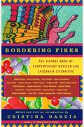 Bordering Fires: The Vintage Book Of Contemporary Mexican And Chicano/A Literature