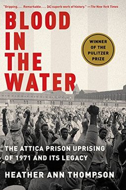 Blood in the Water: The Attica Prison Uprising of 1971 and Its Legacy Blood in the Water: The Attica Prison Uprising of 1971 and Its Legacy