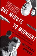One Minute To Midnight: Kennedy, Khrushchev, And Castro On The Brink Of Nuclear War