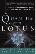 The Quantum And The Lotus: A Journey To The Frontiers Where Science And Buddhism Meet