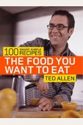 The Food You Want To Eat: 100 Smart, Simple Recipes
