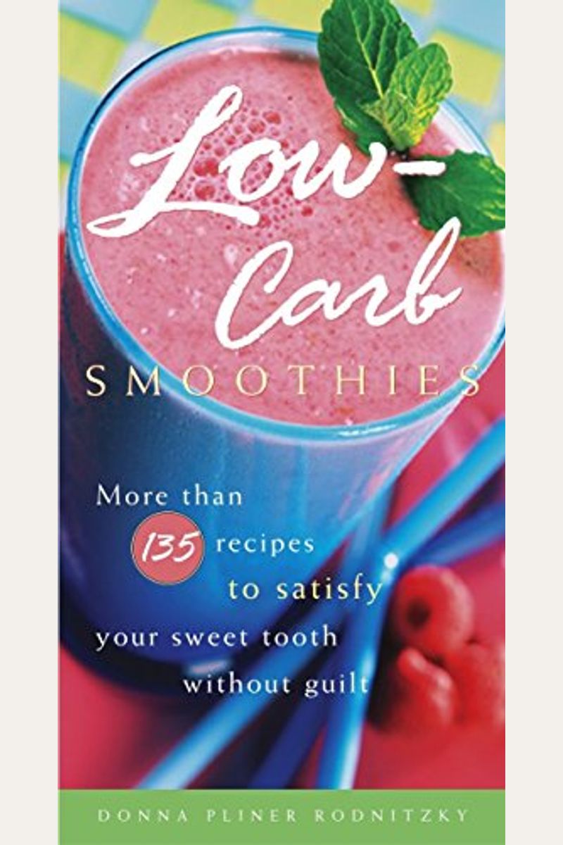 Buy LowCarb Smoothies More Than 135 Recipes To Satisfy Your Sweet