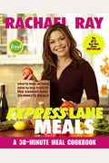 Rachael Ray Express Lane Meals: What To Keep On Hand, What To Buy Fresh For The Easiest-Ever 30-Minute Meals: A Cookbook