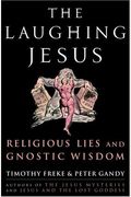 The Laughing Jesus: Religious Lies And Gnostic Wisdom