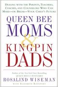Queen Bee Moms & Kingpin Dads: Dealing With The Parents, Teachers, Coaches, And Counselors Who Can Make--Or Break--Your Child's Future