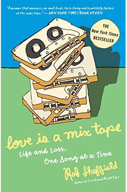 Love Is A Mix Tape: Life And Loss, One Song At A Time Love Is A Mix Tape: Life And Loss, One Song At A Time