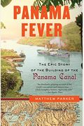 Panama Fever: The Epic Story Of The Building Of The Panama Canal
