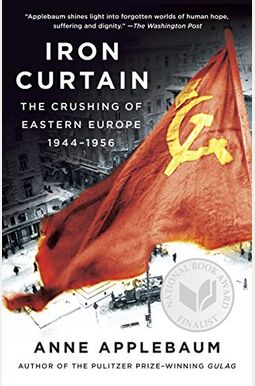 Iron Curtain: The Crushing Of Eastern Europe, 1944-1956 Iron Curtain: The Crushing Of Eastern Europe, 1944-1956