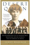 Desert Queen: The Extraordinary Life Of Gertrude Bell: Adventurer, Adviser To Kings, Ally Of Lawrence Of Arabia