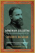 Armenian Golgotha: A Memoir Of The Armenian Genocide, 1915-1918