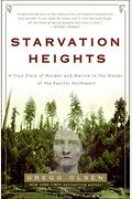 Starvation Heights: A True Story Of Murder And Malice In The Woods Of The Pacific Northwest
