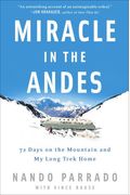 Miracle In The Andes: 72 Days On The Mountain And My Long Trek Home
