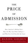 The Price Of Admission: How America's Ruling Class Buys Its Way Into Elite Colleges--And Who Gets Left Outside The Gates