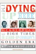 I'm Dying Up Here: Heartbreak And High Times In Stand-Up Comedy's Golden Era