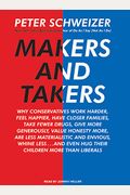 Makers And Takers: Why Conservatives Work Harder, Feel Happier, Have Closer Families, Take Fewer Drugs, Give More Generously, Value Hones