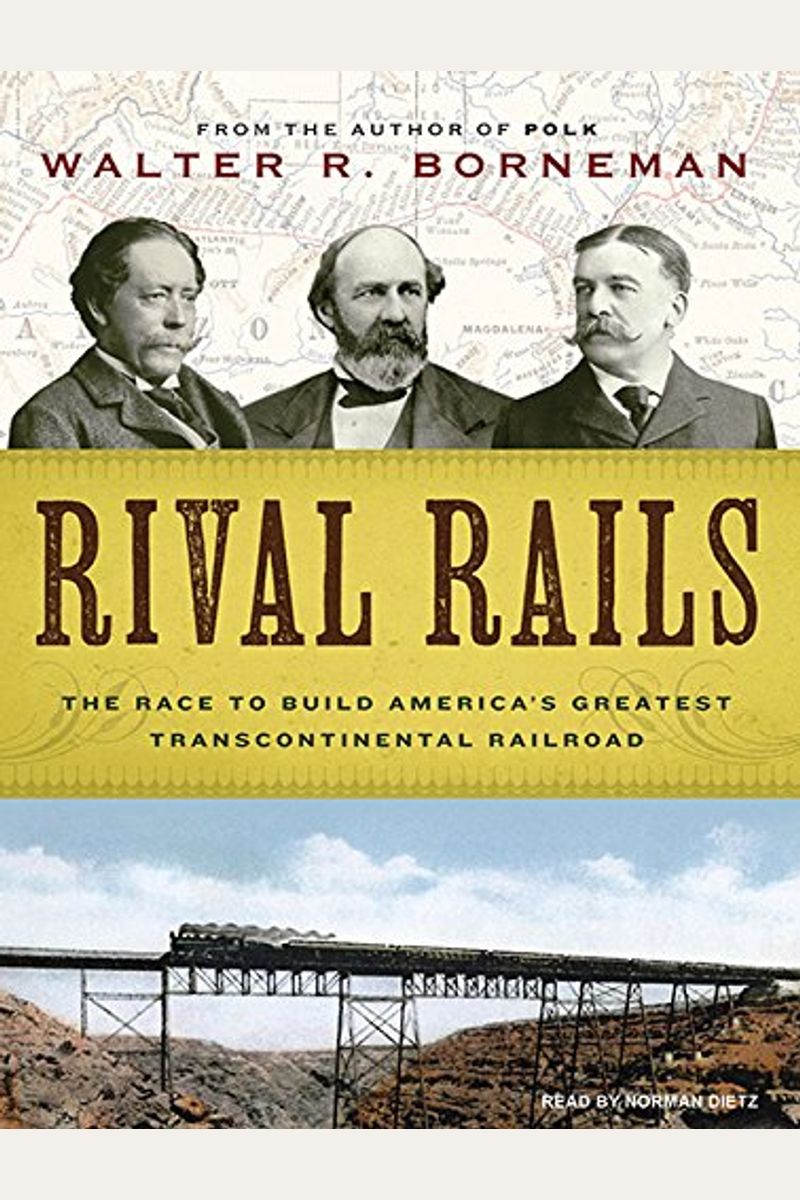 Rival Rails: The Race To Build America's Greatest Transcontinental Railroad