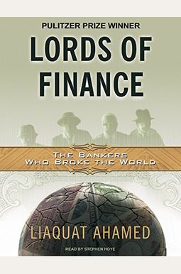 Lords Of Finance: The Bankers Who Broke The World Lords Of Finance: The Bankers Who Broke The World