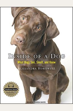 Inside Of A Dog: What Dogs See, Smell, And Know Inside Of A Dog: What Dogs See, Smell, And Know