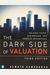 The Dark Side Of Valuation: Valuing Young, Distressed, And Complex Businesses