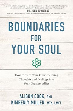 Boundaries For Your Soul: How To Turn Your Overwhelming Thoughts And Feelings Into Your Greatest Allies Boundaries For Your Soul: How To Turn Your Overwhelming Thoughts And Feelings Into Your Greatest Allies