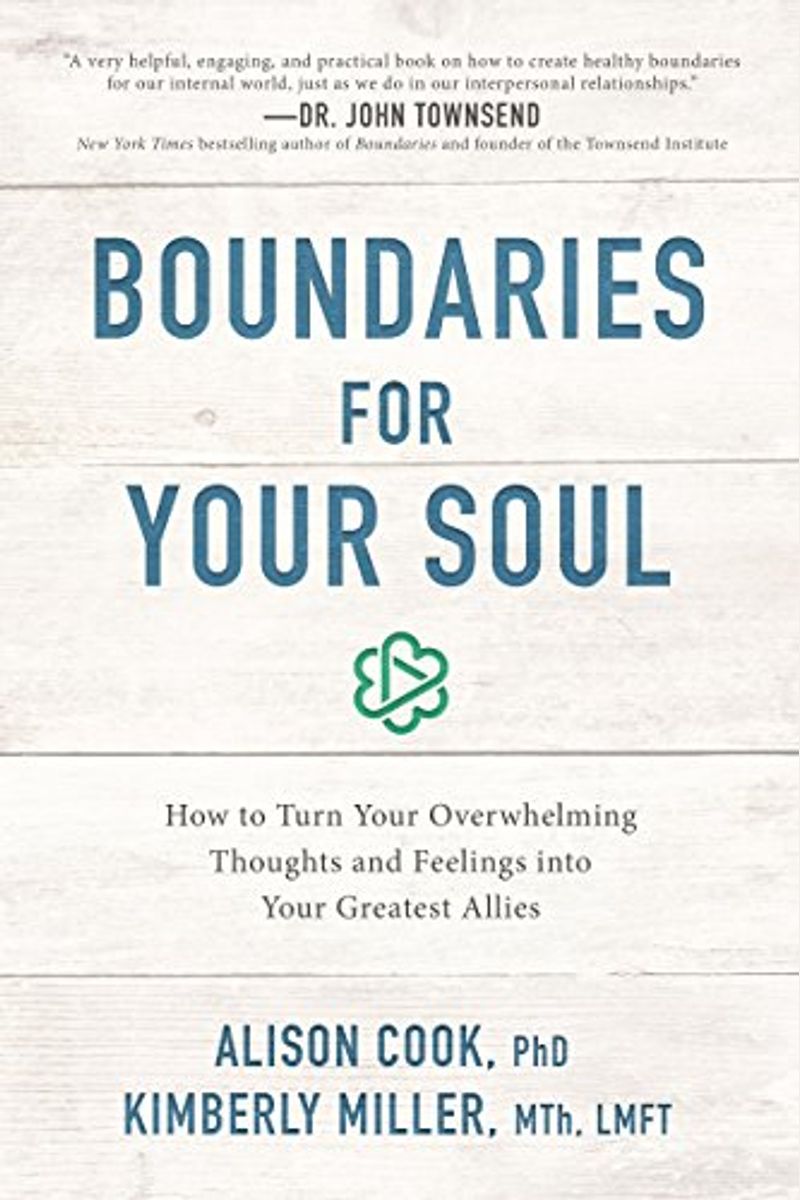 Boundaries For Your Soul: How To Turn Your Overwhelming Thoughts And Feelings Into Your Greatest Allies