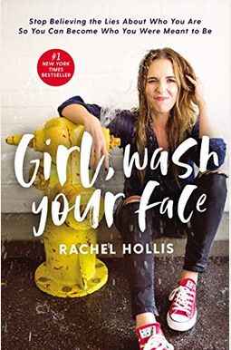 Girl, Wash Your Face: Stop Believing The Lies About Who You Are So You Can Become Who You Were Meant To Be Girl, Wash Your Face: Stop Believing The Lies About Who You Are So You Can Become Who You Were Meant To Be