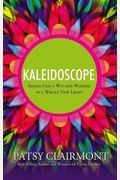 Kaleidoscope: Seeing God's Wit And Wisdom In A Whole New Light