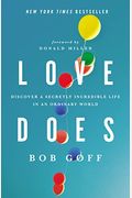 Love Does: Discover A Secretly Incredible Life In An Ordinary World