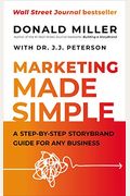 Marketing Made Simple: A Step-By-Step Storybrand Guide For Any Business