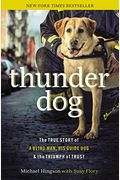 Thunder Dog: The True Story Of A Blind Man, His Guide Dog, And The Triumph Of Trust At Ground Zero