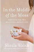In The Middle Of The Mess: Strength For This Beautiful, Broken Life