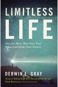 Limitless Life: You Are More Than Your Past When God Holds Your Future