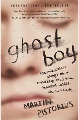 Ghost Boy: The Miraculous Escape of a Misdiagnosed Boy Trapped Inside His Own Body Ghost Boy: The Miraculous Escape of a Misdiagnosed Boy Trapped Inside His Own Body