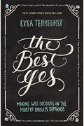 The Best Yes: Making Wise Decisions In The Midst Of Endless Demands