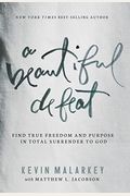 A Beautiful Defeat: Find True Freedom And Purpose In Total Surrender To God