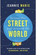 Across The Street And Around The World: Following Jesus To The Nations In Your Neighborhood...And Beyond