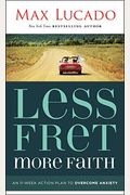 Less Fret, More Faith: An 11-Week Action Plan To Overcome Anxiety