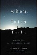 When Faith Fails: Finding God In The Shadow Of Doubt