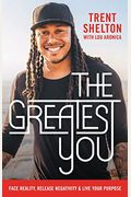 The Greatest You: Face Reality, Release Negativity, And Live Your Purpose