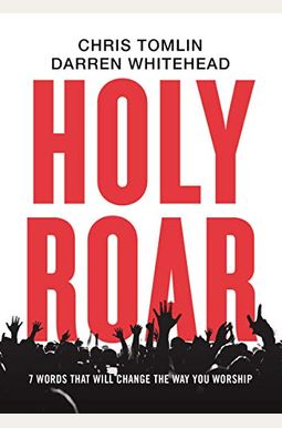 Holy Roar: 7 Words That Will Change The Way You Worship Holy Roar: 7 Words That Will Change The Way You Worship
